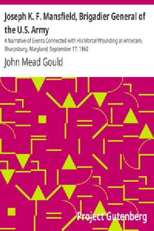 [Gutenberg 32258] • Joseph K. F. Mansfield, Brigadier General of the U.S. Army / A Narrative of Events Connected with His Mortal Wounding at Antietam, Sharpsburg, Maryland, September 17, 1862